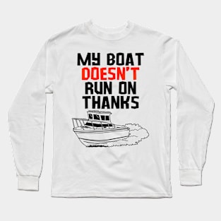 MY BOAT DOES'T RUN ON THANKS FUNNY BOATING YACHT BOATERS Long Sleeve T-Shirt